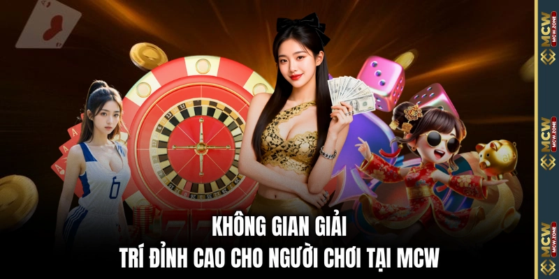Không gian giải trí đỉnh cao cho người chơi tại MCW