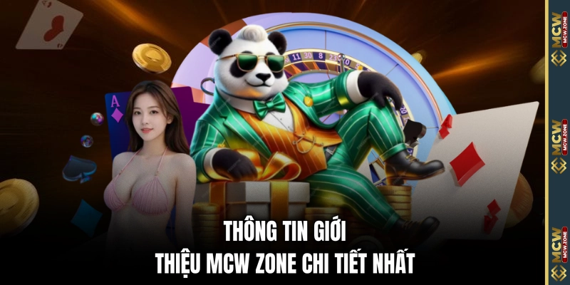 Thông tin giới thiệu MCW Zone chi tiết nhất