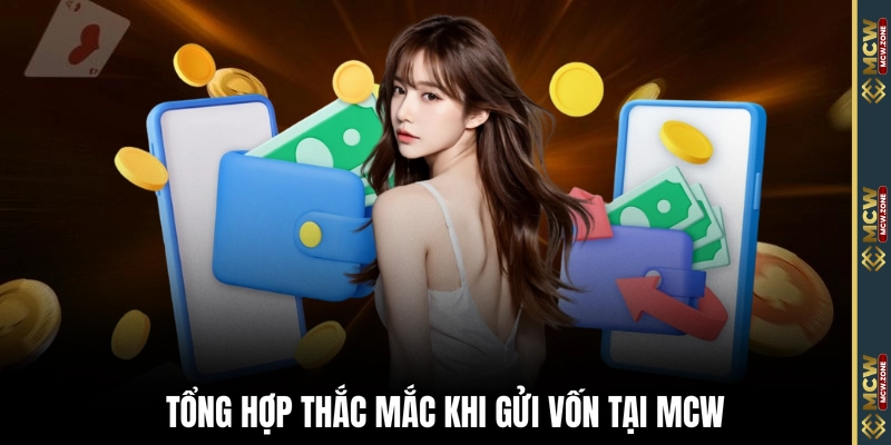 Tổng hợp thắc mắc khi gửi vốn tại MCW